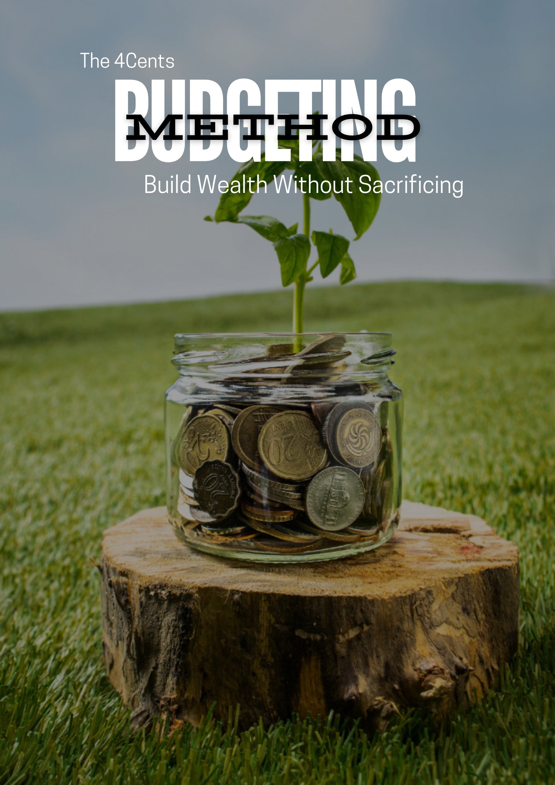 The 4Cents Budgeting Method: Build Wealth Without Sacrificing